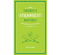 Cricket's Strangest Matches: Extraordinary but true stories from over a century of cricket