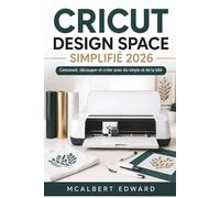 CRICUT DESIGN SPACE SIMPLIFIÉ 2026: Concevoir, découper et créer avec du vinyle et de la télé