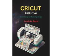 CRICUT ESSENTIAL: From Setup to Mastering Design