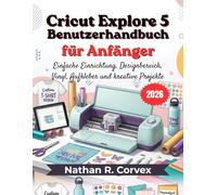 Cricut Explore 5 Benutzerhandbuch für Anfänger 2026: Einfache Einrichtung, Designbereich, Vinyl, Aufkleber und kreative Projekte
