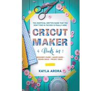 Cricut Maker: 4 BOOKS in 1 - Beginner's guide + Maker Guide + Design Space + Project Ideas. The Unofficial Written Guide That You Don't Find in The Box is Finally Here!