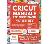 CRICUT MANUALE PER PRINCIPIANTI: La guida completa passo passo a tutte le macchine, allo spazio di progettazione e ai materiali con tutorial visivi, ... pratici per gli utenti alle prime armi