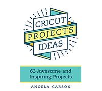 Cricut Projects Ideas: 63 Awesome and Inspiring Projects: 2