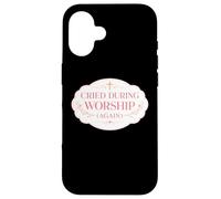 Cried During Worship Again Christian Jesus Church God Womens Case for iPhone 16