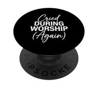 Cried During Worship Again Funny Faith Quote PopSockets Adhesive PopGrip