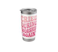 Cried During Worship Again Stainless Steel Insulated Tumbler