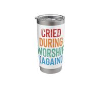 Cried During Worship Again Stainless Steel Insulated Tumbler