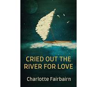 Cried Out the River for Love