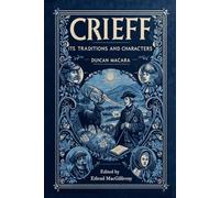 Crieff: Its Traditions and Characters: A selection of texts from the original volumes, with editorial notes, pictures, and appendices
