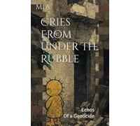 Cries From Under The Rubble: GAZA Echos Of a Genocide