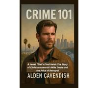 CRIME 101: A Jewel Thief’s Final Heist: The Story of Chris Hemsworth’s Mike Davis and the Price of Betrayal