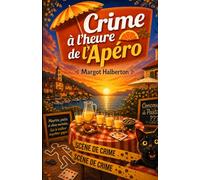 Crime à l’Heure de l’Apéro: Installez-vous au soleil, servez-vous un verre… et plongez dans une enquête où l’apéritif pourrait bien être mortel.