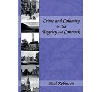 Crime and Calamity in Old Rugeley and Cannock