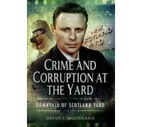 Crime and Corruption at the Yard : Downfall of Scotland Yard