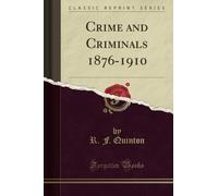 Crime and Criminals 1876-1910 (Classic Reprint)