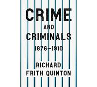 Crime and Criminals - 1876-1910: With the Essay 'Spontaneous and Imitative Crime' by Euphemia Vale Blake