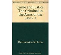 Crime and Justice: The Criminal in the Arms of the Law v. 2