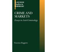 Crime and Markets : Essays in Anti-Criminology