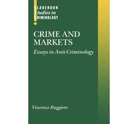 Crime and Markets: Essays in Anti-Criminology (Clarendon Studies in Criminology)