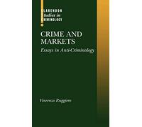 Crime and Markets: Essays in Anti-Criminology (Clarendon Studies in Criminology)