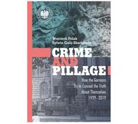 Crime and Pillage: How the Germans Try to Conceal the Truth About Themselves 1939-2019