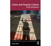 Crime and Popular Culture: Rule Breakers (Routledge Studies in Crime, Culture and Media)