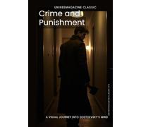 Crime and Punishment: A Visual Journey into Dostoevsky’s Mind (UNIKEEMAGAZINE Visual Classics - Arte y Poesía en Imágenes)