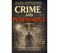 Crime and Punishment (C2 Level - Advanced English Edition): Vocabulary, Comprehension, and Fluency Practice Through Classic Literature