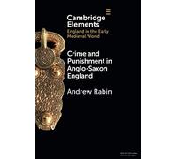 Crime and Punishment in Anglo-Saxon England (Elements in England in the Early Medieval World)