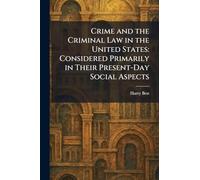 Crime and the Criminal Law in the United States: Considered Primarily in Their Present-Day Social Aspects