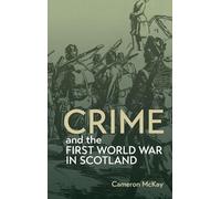 Crime and the First World War in Scotland: 5 (Scottish Historical Review Monograph Second Series)