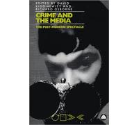 CRIME AND THE MEDIA: The Post-Modern Spectacle