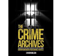 The Crime Archive: Inside the Minds of the Deadliest Criminals of the Twenty-First Century