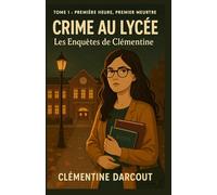 CRIME AU LYCÉE - Les Enquêtes de Clémentine Tome 1 : Première Heure, Premier Meurtre: Un cosy mystery haletant dans les couloirs d’un lycée… où le crime a remplacé la sonnerie.