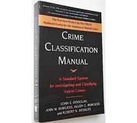 Crime Classification Manual: A Standard System for Investigating and Classifying Violent Crimes