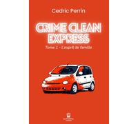 CRIME CLEAN EXPRESS: Tome 1 - L'esprit de famille