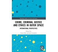 Crime, Criminal Justice and Ethics in Outer Space : International Perspectives