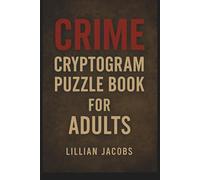 Crime Cryptogram Puzzle Book for Adults: 125 Challenging Brain Teasers Featuring True Crime Quotes, Criminal Confessions, and Mysterious Sayings to Decode