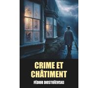 Crime et Châtiment de Fédor Dostoïevski - Édition Originale et Intégrale avec biographie de l'auteur