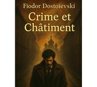 Crime et Châtiment - Édition Française: Le roman qui explore les abîmes de l’âme humaine