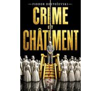Crime et Châtiment Fiodor Dostoïevski : Édition Intégrale et Complète - Le Grand Chef-d’Œuvre de la Littérature Russe, Roman Psychologique, ... le Crime, la Culpabilité, le Remords,