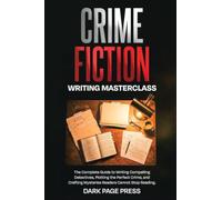Crime Fiction Writing Masterclass: The Complete Guide to Writing Compelling Detectives, Plotting the Perfect Crime, and Crafting Mysteries Readers Cannot Stop Reading (3)