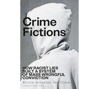 Crime Fictions: How Racist Lies Built a System of Mass Wrongful Conviction
