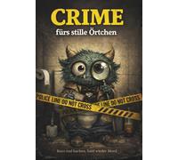 Crime fürs stille Örtchen - Die absurdesten echten Kriminalfälle, bizarre Mordfälle und ungewöhnlichen True-Crime-Geschichten mit schwarzem Humor - ... für Erwachsene und Klugscheißer (SQUARE)