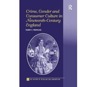 Crime, Gender and Consumer Culture in Nineteenth-Century England (The History of Retailing and Consumption)