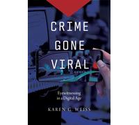 Crime Gone Viral : Eyewitnessing in a Digital Age