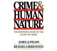 Crime Human Nature: The Definitive Study of the Causes of Crime