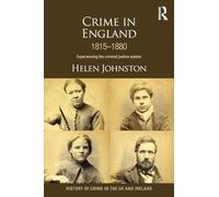 Crime in England 1815-1880: Experiencing the criminal justice system (History of Crime in the UK and Ireland)