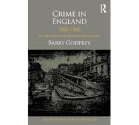 Crime in England 1880-1945: The rough and the criminal, the policed and the incarcerated (History of Crime in the UK and Ireland)