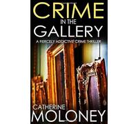 CRIME IN THE GALLERY a fiercely addictive crime thriller (Detective Markham)
